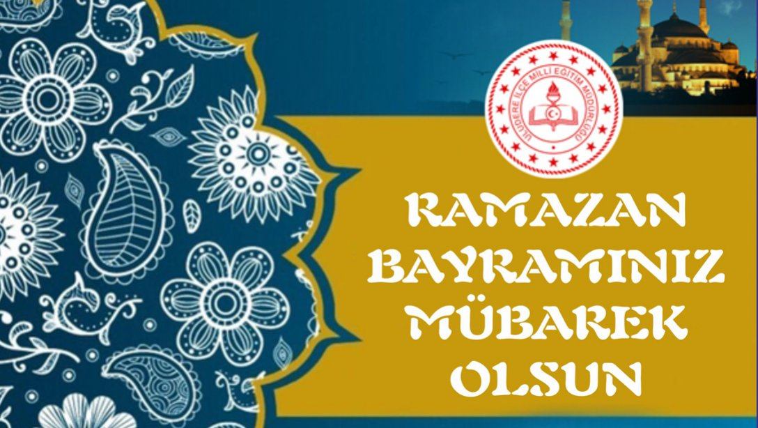 İlçe Milli Eğitim Müdürümüz Mikail DEMİRTAŞ'ın Ramazan Bayramı Kutlama Mesajı